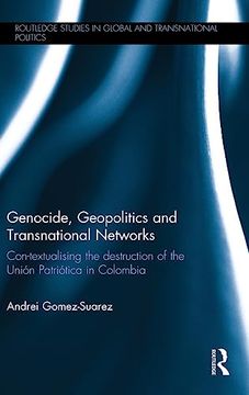 portada Genocide, Geopolitics and Transnational Networks: Con-Textualising the Destruction of the Unión Patriótica in Colombia (Routledge Studies in Global and Transnational Politics) (en Inglés)