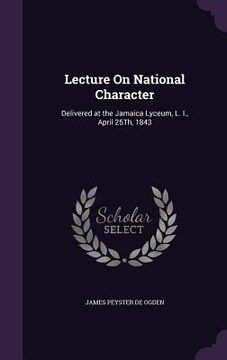 portada Lecture On National Character: Delivered at the Jamaica Lyceum, L. I., April 25Th, 1843 (en Inglés)