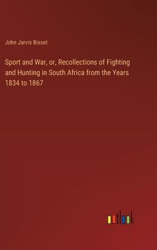 portada Sport and War, or, Recollections of Fighting and Hunting in South Africa from the Years 1834 to 1867 (en Inglés)