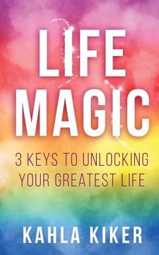 portada Life Magic: 3 Keys To Unlocking Your Greatest Life (en Inglés)