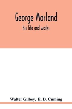 portada George Morland: his life and works (en Inglés)