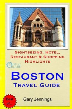 portada Boston Travel Guide: Sightseeing, Hotel, Restaurant & Shopping Highlights (en Inglés)