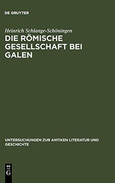 portada Die Römische Gesellschaft bei Galen: Biographie und Sozialgeschichte (Untersuchungen zur Antiken Literatur und Geschichte) (en Inglés)