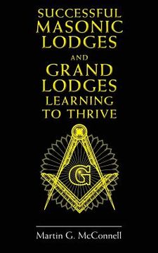 portada Successful Masonic Lodges and Grand Lodges Learning To Thrive (en Inglés)