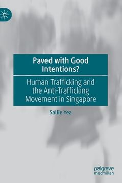 portada Paved with Good Intentions?: Human Trafficking and the Anti-Trafficking Movement in Singapore (in English)