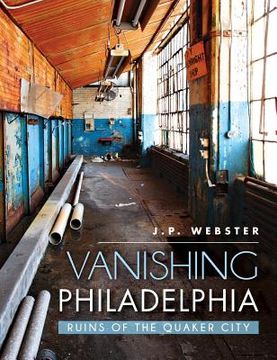 portada Vanishing Philadelphia: Ruins of the Quaker City (en Inglés)