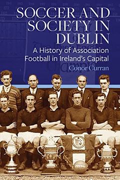 portada Soccer and Society in Dublin: A History of Association Football in Ireland's Capital