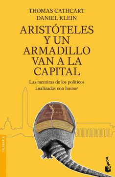 portada Aristóteles y un Armadillo van a la Capital: Las Mentiras de los Políticos Analizadas con Humor (Divulgación. Filosofía)