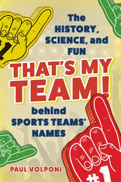 portada That's My Team!: The History, Science, and Fun behind Sports Teams' Names (en Inglés)