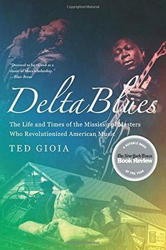 portada Delta Blues: The Life and Times of the Mississippi Masters who Revolutionized American Music (en Inglés)