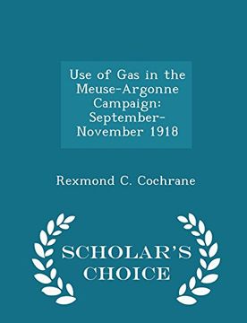 portada Use of Gas in the Meuse-Argonne Campaign: September-November 1918 - Scholar's Choice Edition (en Inglés)