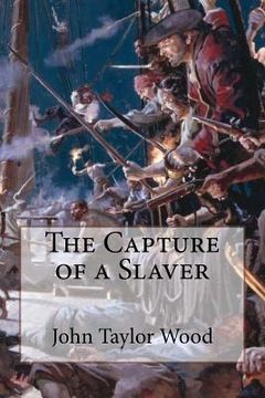 portada The Capture of a Slaver John Taylor Wood (en Inglés)