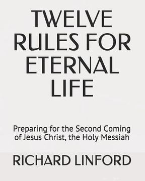 portada Twelve Rules for Eternal Life: Preparing for the Second Coming of Jesus Christ, the Holy Messiah (en Inglés)