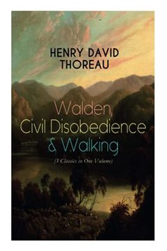 portada Walden, Civil Disobedience & Walking (3 Classics in one Volume): Three Most Important Works of Thoreau, Including Author'S Biography (en Inglés)