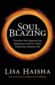 portada Soulblazing: Transform Your Imposters Into Superpowers and Live a More Purposeful, Authentic Life (en Inglés)