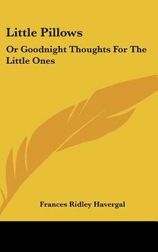portada little pillows: or goodnight thoughts for the little ones (en Inglés)