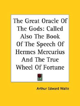 portada the great oracle of the gods: called also the book of the speech of hermes mercurius and the true wheel of fortune (en Inglés)