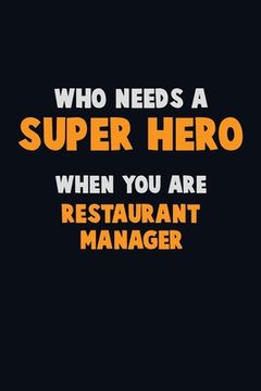 portada Who Need A SUPER HERO, When You Are Restaurant Manager: 6X9 Career Pride 120 pages Writing Notebooks (en Inglés)