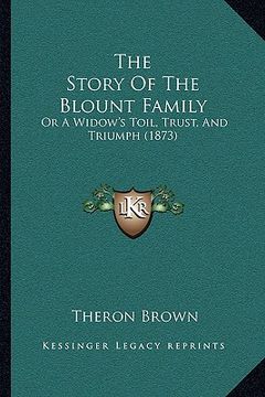 portada the story of the blount family: or a widow's toil, trust, and triumph (1873) (en Inglés)