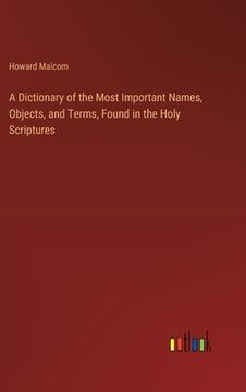 portada A Dictionary of the Most Important Names, Objects, and Terms, Found in the Holy Scriptures (en Inglés)