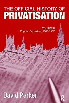 portada The Official History of Privatisation, Vol. II: Popular Capitalism, 1987-97 (in English)