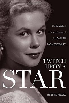 portada Twitch Upon a Star: The Bewitched Life and Career of Elizabeth Montgomery 