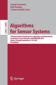 portada Algorithms for Sensor Systems: 17th International Symposium on Algorithms and Experiments for Wireless Sensor Networks, Algosensors 2021, Lisbon, Por (en Inglés)