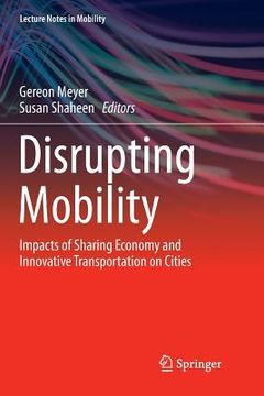 portada Disrupting Mobility: Impacts of Sharing Economy and Innovative Transportation on Cities (Lecture Notes in Mobility) (en Inglés)