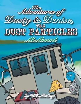 portada The Adventures of Dusty and Denise, the Dust Particles: All Aboard (en Inglés)