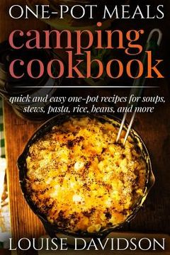 portada One-Pot Meals - Camping Cookbook - Easy Dutch Oven Camping Recipes: Including Camping Recipes for Breakfast, Soup, Stew, Chili, Bean, Rice, Pasta, Des (en Inglés)