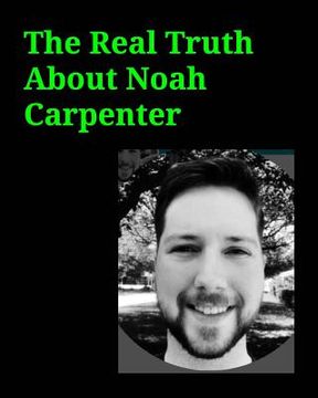 portada The Real Truth About Noah Carpenter: The Real Truth About Noah Carpenter Network Admin for Basic Energy Services (en Inglés)