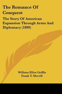 portada the romance of conquest: the story of american expansion through arms and diplomacy (1899) (en Inglés)