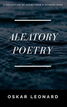 portada Aleatory Poetry: A Collection Of Poems From A Teenage Mind (en Inglés)