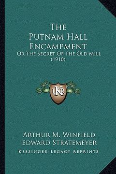 portada the putnam hall encampment: or the secret of the old mill (1910) (en Inglés)