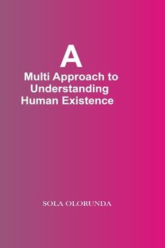 portada A Multi-Approach To Understanding Human Existence (en Inglés)