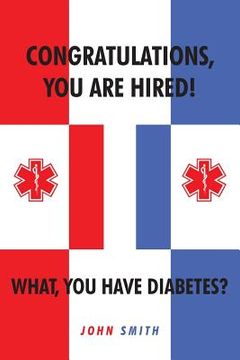 portada Congratulations, You are Hired! What, you Have Diabetes? (in English)