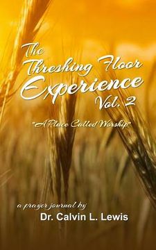 portada The Threshing Floor Experience Volume 2: A Place called Worship (en Inglés)