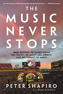 portada The Music Never Stops: What Putting on 10,000 Shows has Taught me About Life, Liberty, and the Pursuit of Magic 