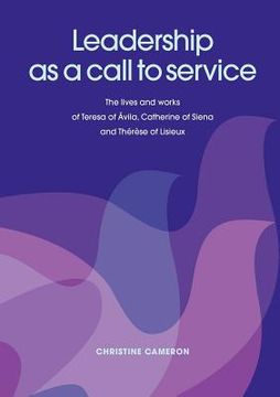 portada leadership as a call to service. the lives and works of teresa of vila, catherine of siena and th r se of lisieux