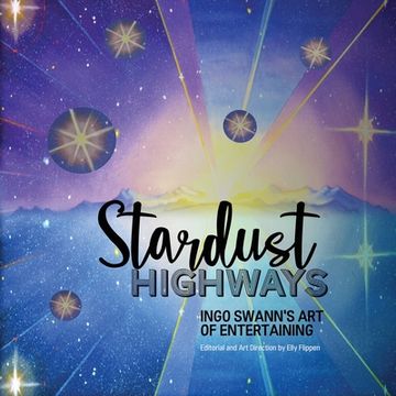 portada Stardust Highways: Ingo Swann's Art of Entertaining (en Inglés)