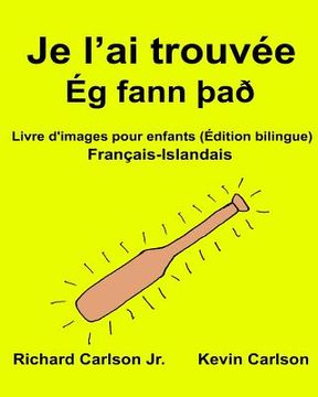 portada Je l'ai trouvée: Livre d'images pour enfants Français-Islandais (Édition bilingue) (in French)