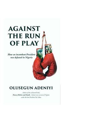 portada Against The Run of Play: How an incumbent President was defeated in Nigeria (en Inglés)