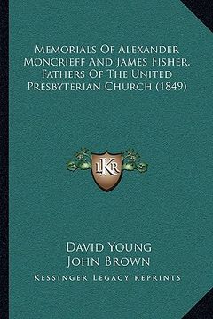 portada memorials of alexander moncrieff and james fisher, fathers of the united presbyterian church (1849) (in English)