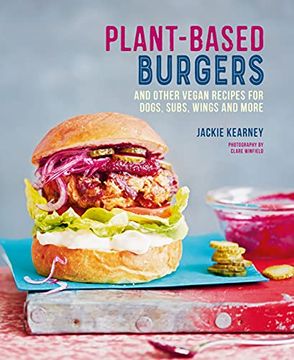 portada Plant-Based Burgers: And Other Vegan Recipes for Dogs, Subs, Wings and More (in English)