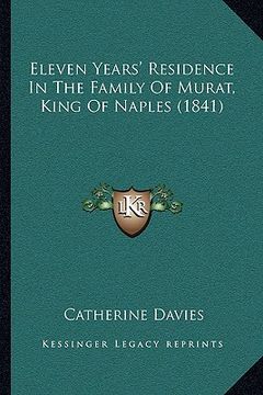 portada eleven years' residence in the family of murat, king of naples (1841) (en Inglés)