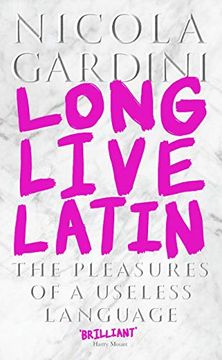 portada Long Live Latin: The Pleasures of a Useless Language (in English)