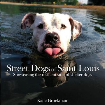 portada Street Dogs of Saint Louis: Showcasing the resilient side of shelter dogs (en Inglés)