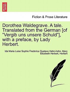 portada dorothea waldegrave. a tale. translated from the german [of "vergib uns unsere schuld"], with a preface, by lady herbert. (en Inglés)