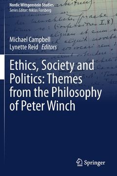 portada Ethics, Society and Politics: Themes from the Philosophy of Peter Winch (en Inglés)