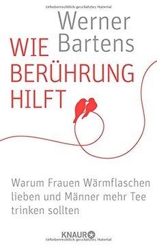 portada Wie Berührung Hilft: Warum Frauen Wärmflaschen Lieben und Männer Mehr tee Trinken Sollten (en Alemán)